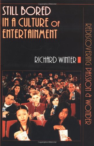 Still Bored in a Culture of Entertainment: Rediscovering Passion & Wonder - Richard Winter - Books - IVP Books - 9780830823086 - October 16, 2002