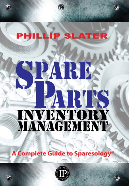 Cover for Phillip Slater · Spare Parts Inventory Management: A Complete Guide to Sparesology (Gebundenes Buch) (2016)