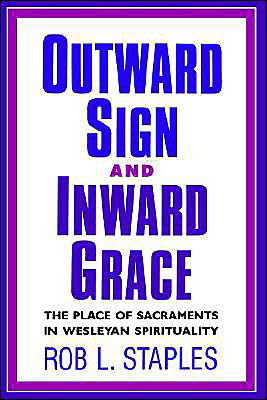 Outward Sign and Inward Grace - Rob L. Staples - Książki - Beacon Hill Press - 9780834122086 - 31 stycznia 1991