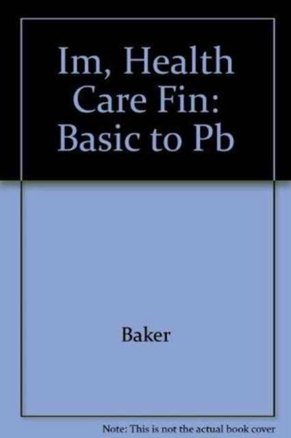 Cover for Baker · Im, Health Care Fin: Basic to Pb (Paperback Book) [Teacher edition] (2000)