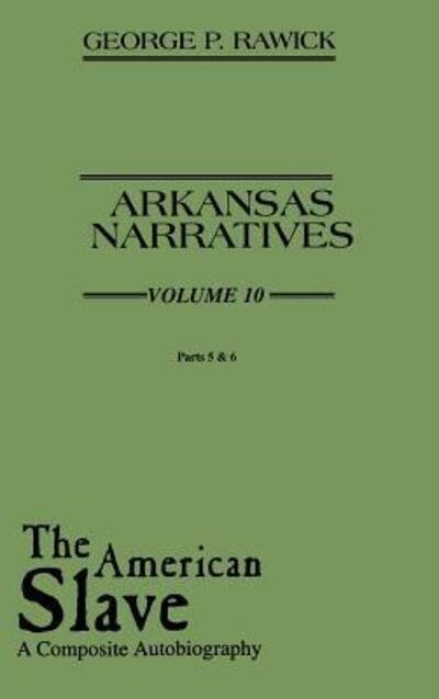Cover for Che Rawick · The American Slave: Arkansas Narratives Parts 5 &amp; 6, Vol. 10 (Innbunden bok) (1972)
