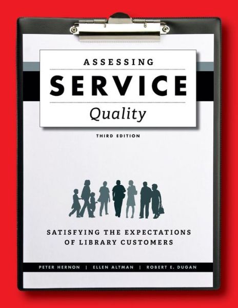 Cover for Peter Hernon · Assessing Service Quality: Satisfying the Expectations of Library Customers, Third Edition (Updated) (Paperback Book) (2015)