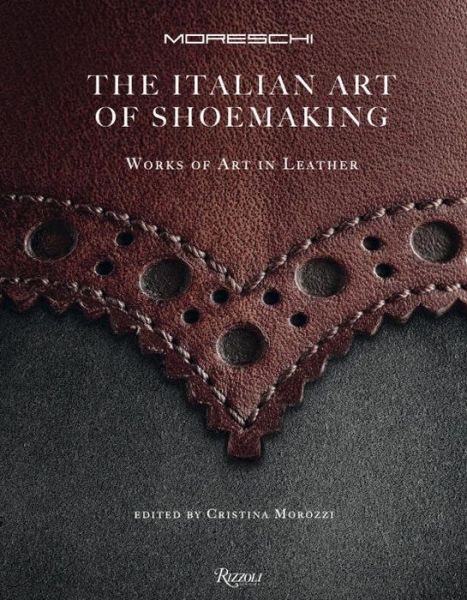 Cover for Cristina Morozzi · The Italian Art of Shoemaking: Works of Art in Leather (Hardcover Book) (2016)