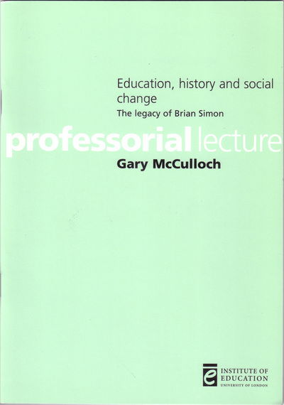 Cover for Gary McCulloch · Education, history and social change: The legacy of Brian Simon - Inaugural Professorial Lectures (Paperback Book) (2004)