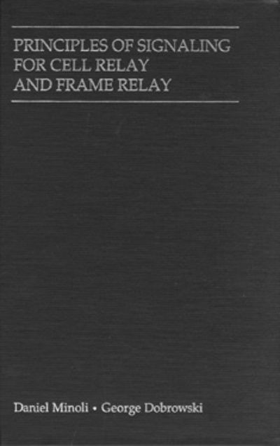 Cover for Daniel Minoli · Principles of Signaling for Cell Relay and Frame Relay (Hardcover Book) [Unabridged edition] (1994)