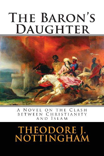 Cover for Theodore J. Nottingham · The Baron's Daughter: the Saga of the Children's Crusade (Paperback Book) (2010)