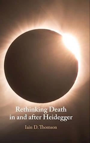 Cover for Thomson, Iain D. (University of New Mexico) · Rethinking Death in and after Heidegger (Hardcover Book) (2024)