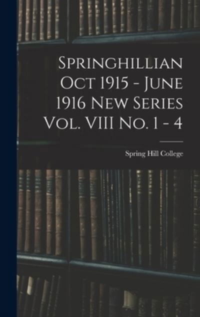 Cover for Spring Hill College · Springhillian Oct 1915 - June 1916 New Series Vol. VIII No. 1 - 4 (Gebundenes Buch) (2021)