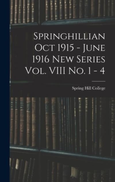 Cover for Spring Hill College · Springhillian Oct 1915 - June 1916 New Series Vol. VIII No. 1 - 4 (Hardcover Book) (2021)