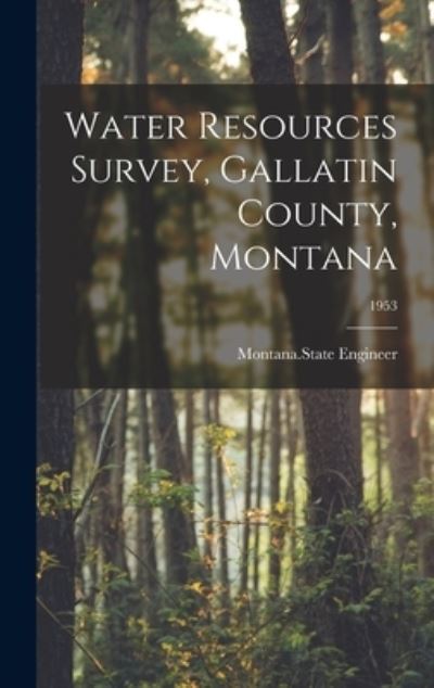 Cover for Montana State Engineer · Water Resources Survey, Gallatin County, Montana; 1953 (Hardcover Book) (2021)