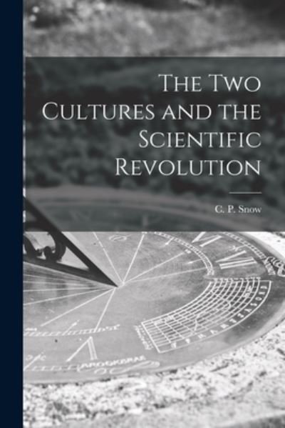 Cover for C P (Charles Percy) 1905-1980 Snow · The Two Cultures and the Scientific Revolution (Paperback Bog) (2021)
