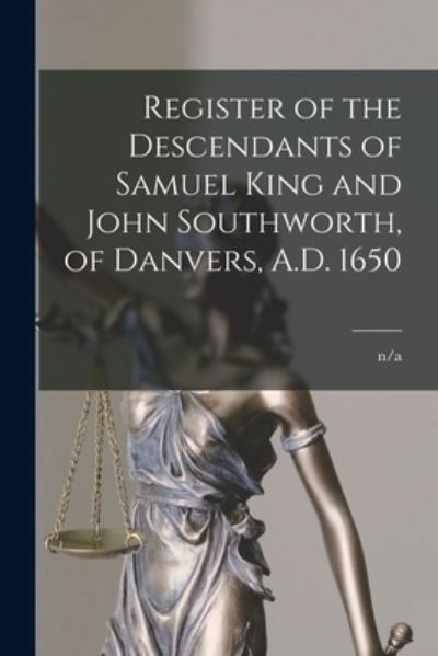 Cover for N/a · Register of the Descendants of Samuel King and John Southworth, of Danvers, A.D. 1650 (Paperback Bog) (2021)