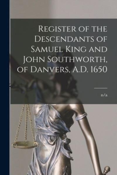 Cover for N/a · Register of the Descendants of Samuel King and John Southworth, of Danvers, A.D. 1650 (Paperback Book) (2021)