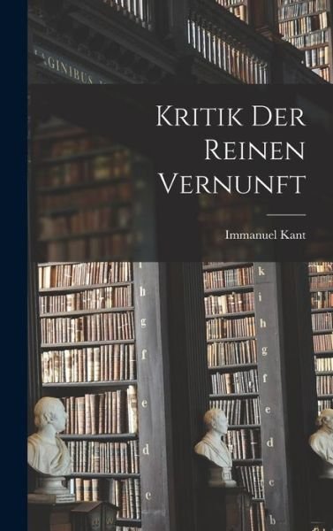 Kritik der Reinen Vernunft - Immanuel Kant - Bücher - Creative Media Partners, LLC - 9781015528086 - 26. Oktober 2022