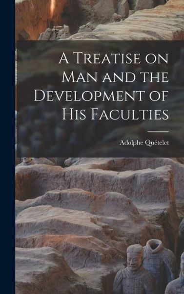 Cover for Adolphe Quételet · Treatise on Man and the Development of His Faculties (Bok) (2022)