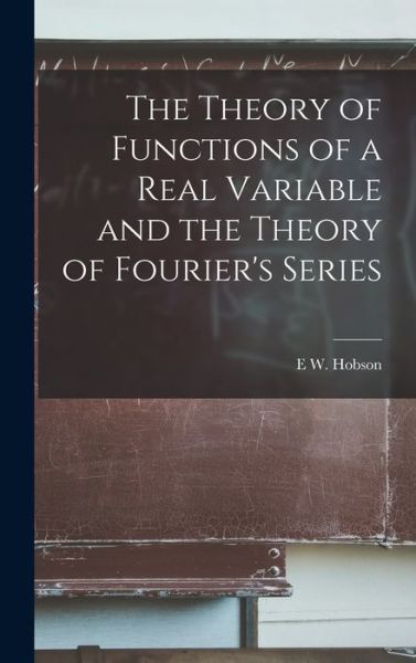 Cover for E. W. Hobson · Theory of Functions of a Real Variable and the Theory of Fourier's Series (Book) (2022)