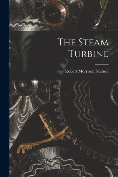 Cover for Robert Morrison Neilson · Steam Turbine (Book) (2022)