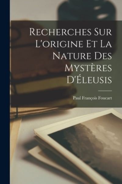 Cover for Foucart Paul François · Recherches Sur l'origine et la Nature des Mystères D'Éleusis [microform] (Buch) (2022)