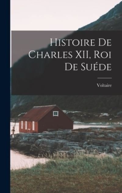 Cover for Voltaire · Histoire de Charles XII, Roi de Suéde (Bok) (2022)