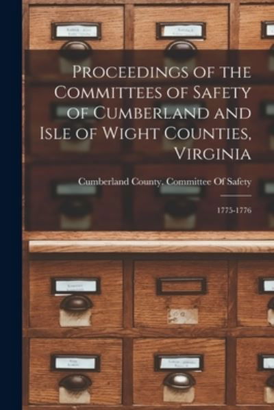 Cover for Cumberland County (Va ) Committee of · Proceedings of the Committees of Safety of Cumberland and Isle of Wight Counties, Virginia (Bok) (2022)