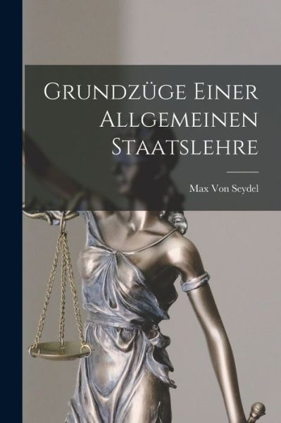 Cover for Max Von Seydel · Grundzüge Einer Allgemeinen Staatslehre (Book) (2022)