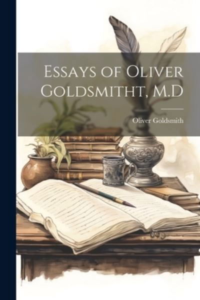 Cover for Oliver Goldsmith · Essays of Oliver Goldsmitht, M. d (Bok) (2023)