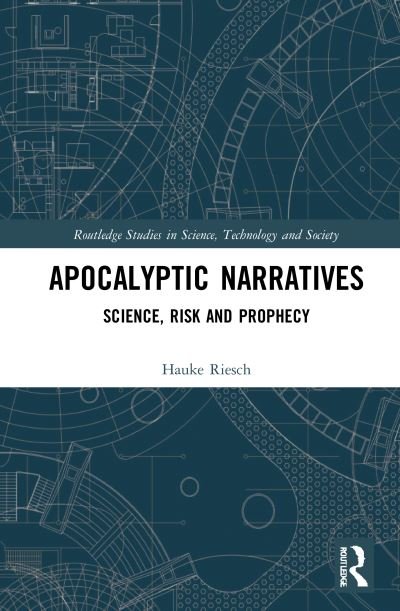 Cover for Hauke Riesch · Apocalyptic Narratives: Science, Risk and Prophecy - Routledge Studies in Science, Technology and Society (Paperback Book) (2023)
