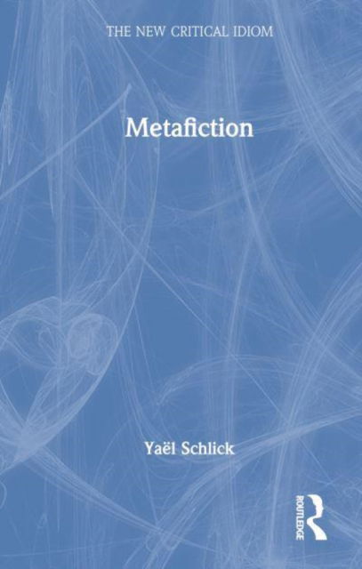 Cover for Yael Schlick · Metafiction - The New Critical Idiom (Hardcover Book) (2022)