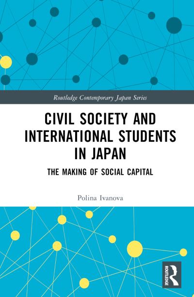 Cover for Polina Ivanova · Civil Society and International Students in Japan: The Making of Social Capital - Routledge Contemporary Japan Series (Gebundenes Buch) (2023)