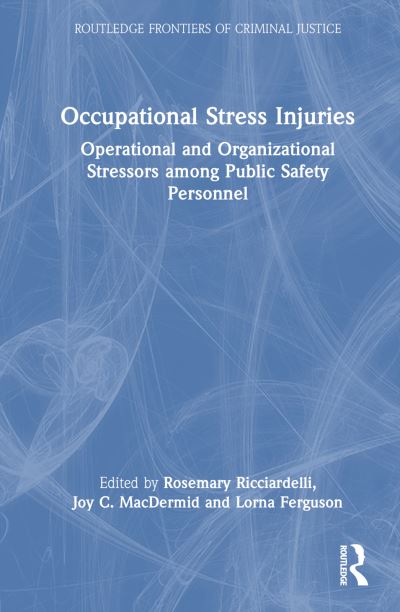 Occupational Stress Injuries: Operational and Organizational Stressors Among Public Safety Personnel - Routledge Frontiers of Criminal Justice (Hardcover Book) (2024)