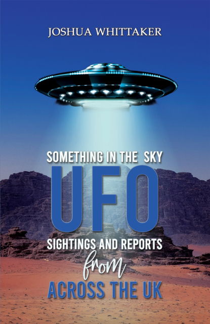 Cover for Joshua Whittaker · Something in the Sky: UFO Sightings and Reports from Across the UK (Hardcover Book) (2024)