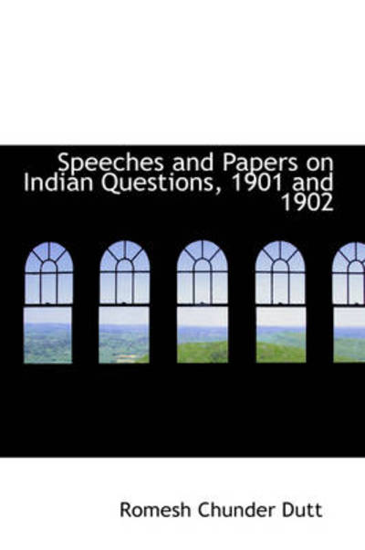 Cover for Romesh Chunder Dutt · Speeches and Papers on Indian Questions, 1901 and 1902 (Hardcover Book) (2009)