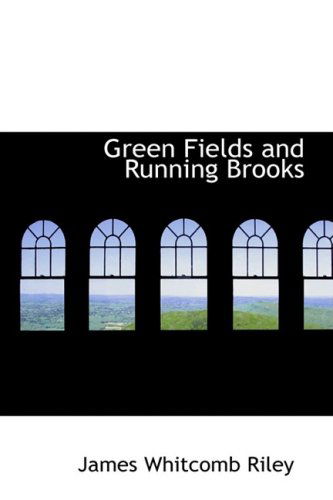 Cover for James Whitcomb Riley · Green Fields and Running Brooks (Hardcover Book) (2009)