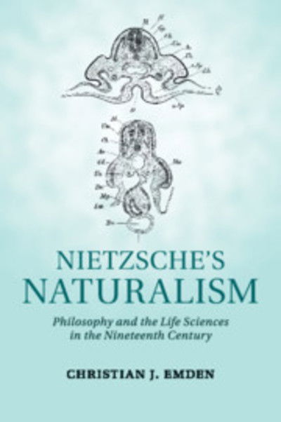 Cover for Emden, Christian J. (Rice University, Houston) · Nietzsche's Naturalism: Philosophy and the Life Sciences in the Nineteenth Century (Paperback Book) (2019)