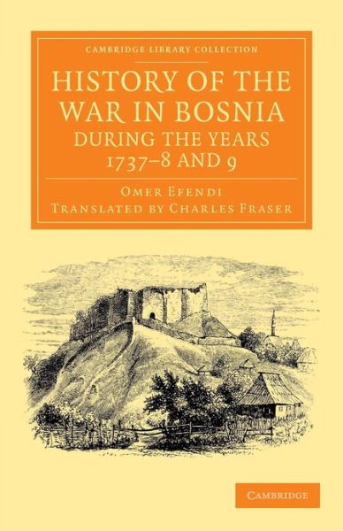 Cover for Omer Ofendi · History of the War in Bosnia during the Years 1737–8 and 9 - Cambridge Library Collection - Perspectives from the Royal Asiatic Society (Paperback Book) (2013)