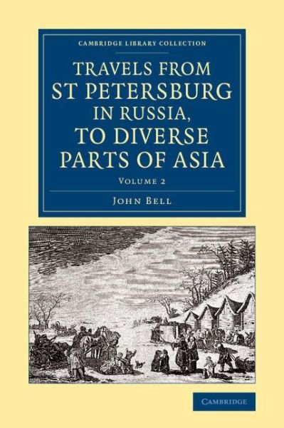 Cover for John Bell · Travels from St Petersburg in Russia, to Diverse Parts of Asia - Cambridge Library Collection - Polar Exploration (Paperback Bog) (2014)