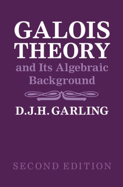 Cover for Garling, D. J. H. (University of Cambridge) · Galois Theory and Its Algebraic Background (Paperback Book) [2 Revised edition] (2021)