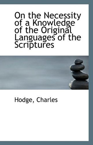 Cover for Hodge Charles · On the Necessity of a Knowledge of the Original Languages of the Scriptures (Paperback Book) (2009)