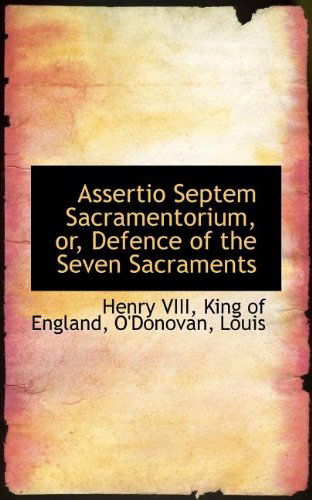 Cover for Henry Viii · Assertio Septem Sacramentorium, Or, Defence of the Seven Sacraments (Taschenbuch) (2009)