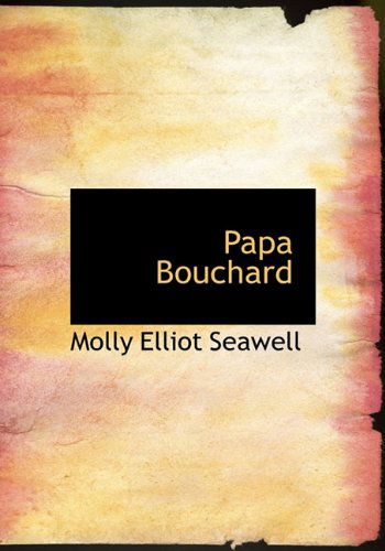 Cover for Molly Elliot Seawell · Papa Bouchard (Hardcover Book) (2009)