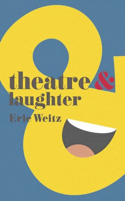 Theatre and Laughter - Theatre And - Eric Weitz - Böcker - Bloomsbury Publishing PLC - 9781137356086 - 3 november 2015