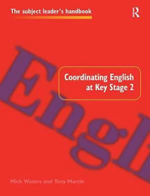 Cover for Tony Martin · Coordinating English at Key Stage 2 - Subject Leaders' Handbooks (Hardcover Book) (2017)