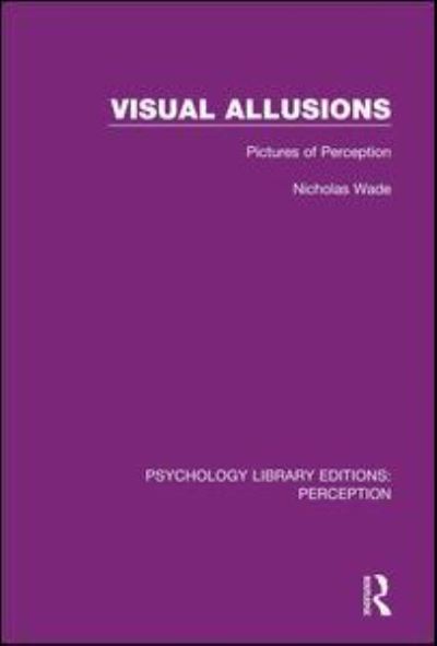 Cover for Nicholas Wade · Visual Allusions: Pictures of Perception - Psychology Library Editions: Perception (Hardcover Book) (2017)