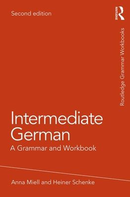 Cover for Miell, Anna (University of Westminster, London, UK) · Intermediate German: A Grammar and Workbook - Routledge Grammar Workbooks (Paperback Book) (2019)