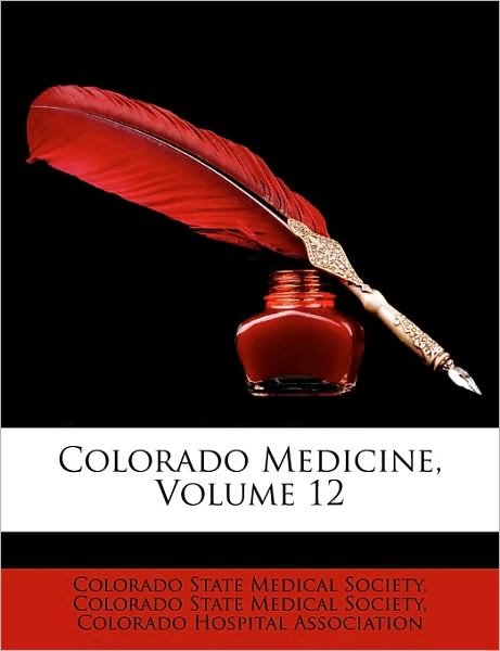 Cover for State Medical Society Colorado State Medical Society · Colorado Medicine, Volume 12 (Paperback Book) (2010)