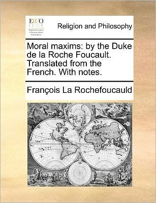 Cover for Francois De La Rochefoucauld · Moral Maxims: by the Duke De La Roche Foucault. Translated from the French. with Notes. (Paperback Book) (2010)
