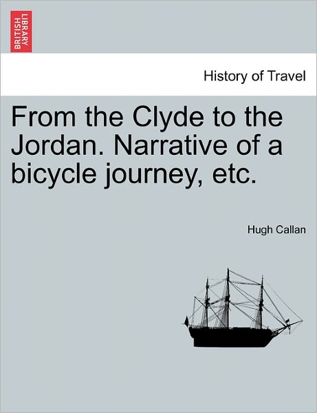 Cover for Hugh Callan · From the Clyde to the Jordan. Narrative of a Bicycle Journey, Etc. (Paperback Book) (2011)