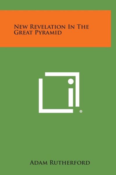 New Revelation in the Great Pyramid - Adam Rutherford - Books - Literary Licensing, LLC - 9781258897086 - October 27, 2013