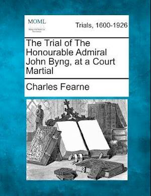 Cover for Charles Fearne · The Trial of the Honourable Admiral John Byng, at a Court Martial (Paperback Book) (2012)
