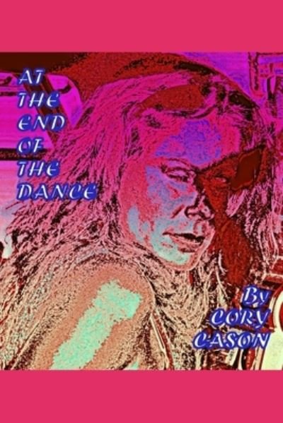 At the End of the Dance - Cory Cason - Livres - Smashwords - 9781311723086 - 2 octobre 2020